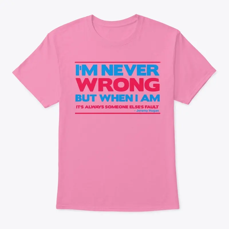 I'm Never Wrong Tee